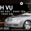 Dịch Vụ Rút Gốc Sang Tên Xe Ô Tô Trọn Gói Tại Hồ Chí Minh